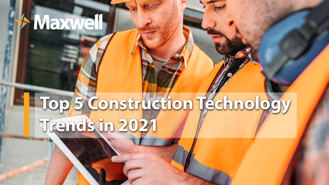 Top 5 Construction Technology Trends in 2021